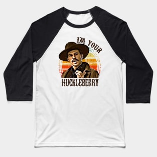 I'm Your Huckleberry Baseball T-Shirt